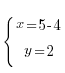 {lbrace} {matrix{2}{1}{{x= 5- 4} {y= 2}}}