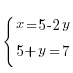 {lbrace} {matrix{2}{1}{{x= 5- 2y} {5+ y= 7}}}